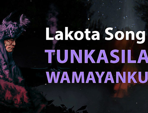 Chant Lakota – Tunkasila Wamayanku – Chant d’Appel des Esprits